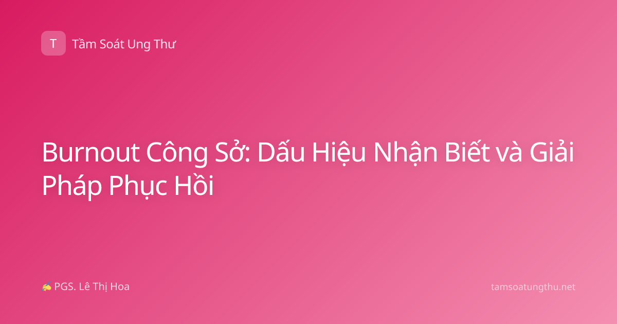 Burnout Công Sở: Dấu Hiệu Nhận Biết và Giải Pháp Phục Hồi