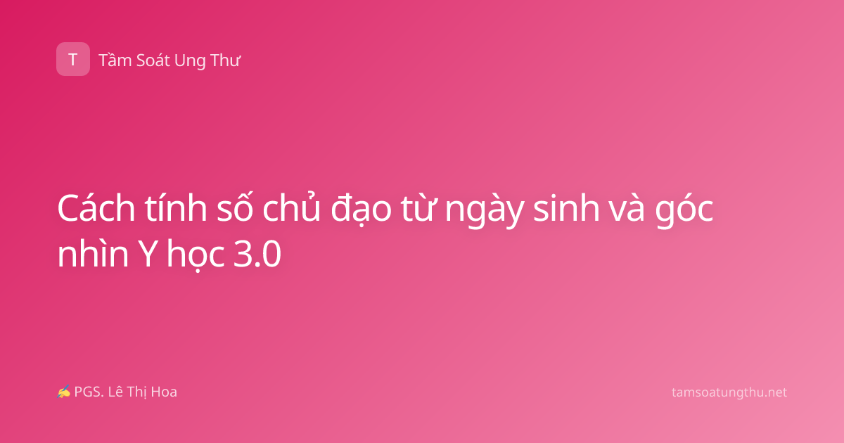 Cách tính số chủ đạo từ ngày sinh và góc nhìn Y học 3.0
