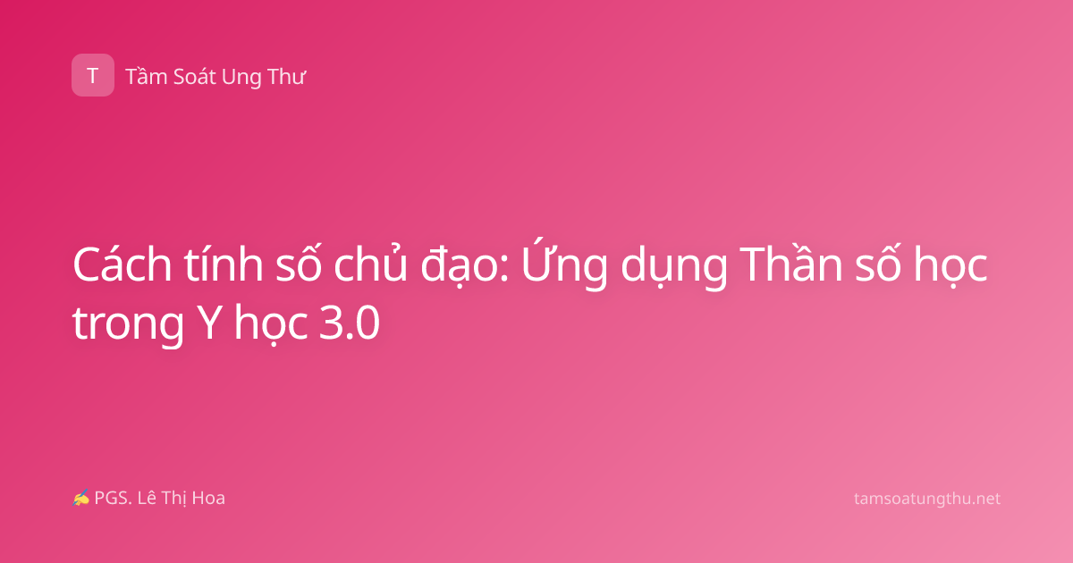 Cách tính số chủ đạo: Ứng dụng Thần số học trong Y học 3.0