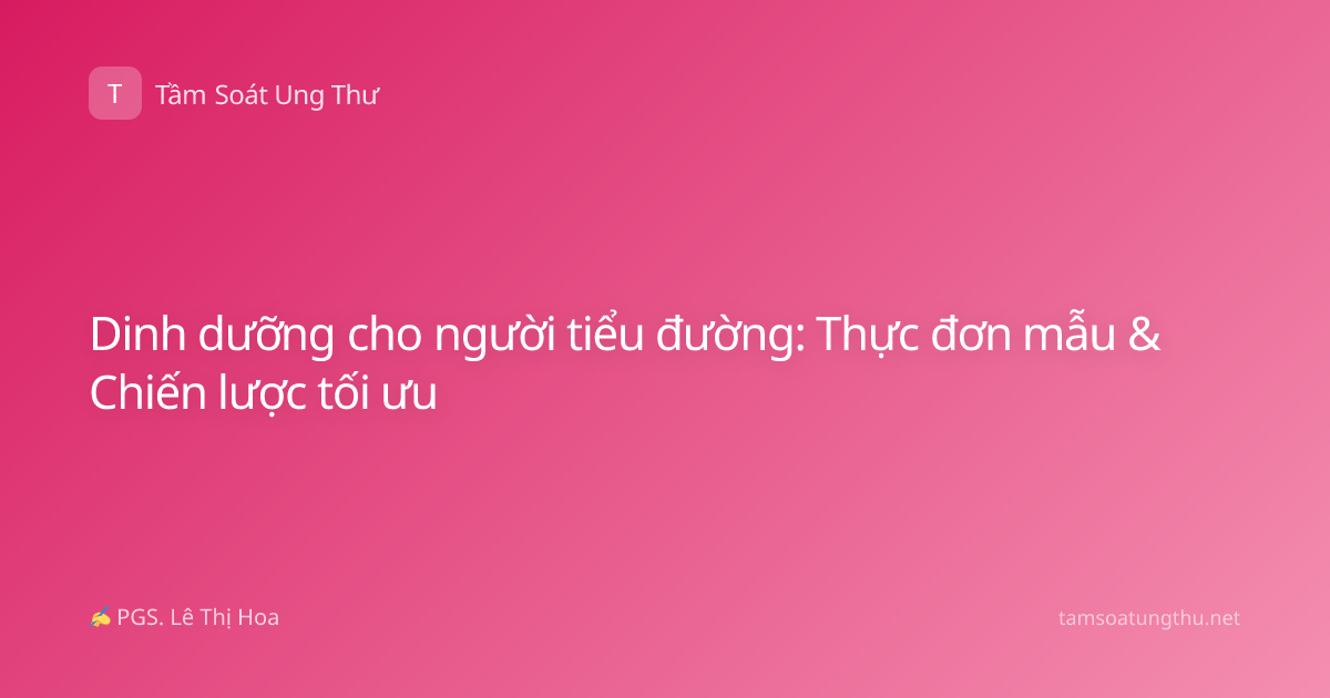 Dinh dưỡng cho người tiểu đường: Thực đơn mẫu & Chiến lược tối ưu